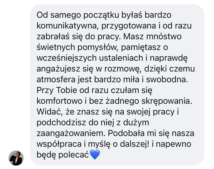 Wiadomość od klientki: od samego początku byłaś bardzo komunikatywna i przygotowana. Na pewno będę polecać.